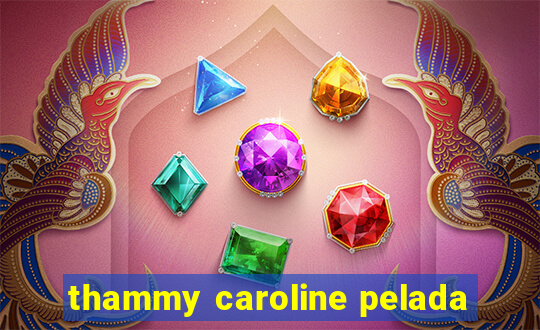 thammy caroline pelada